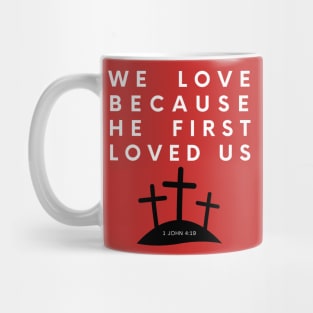 We Love Because He First Loved Us - 1 John 4:19 Mug